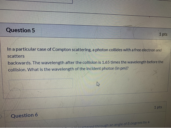 Solved Question 5 1 pts In a particular case of Compton | Chegg.com