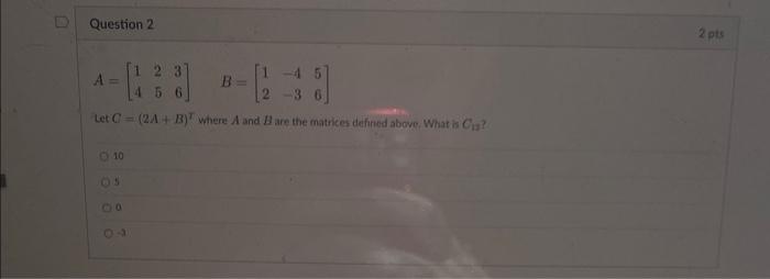 Solved A=[142536]B=[12−4−356] Let C=(2A+B)T where A and B | Chegg.com