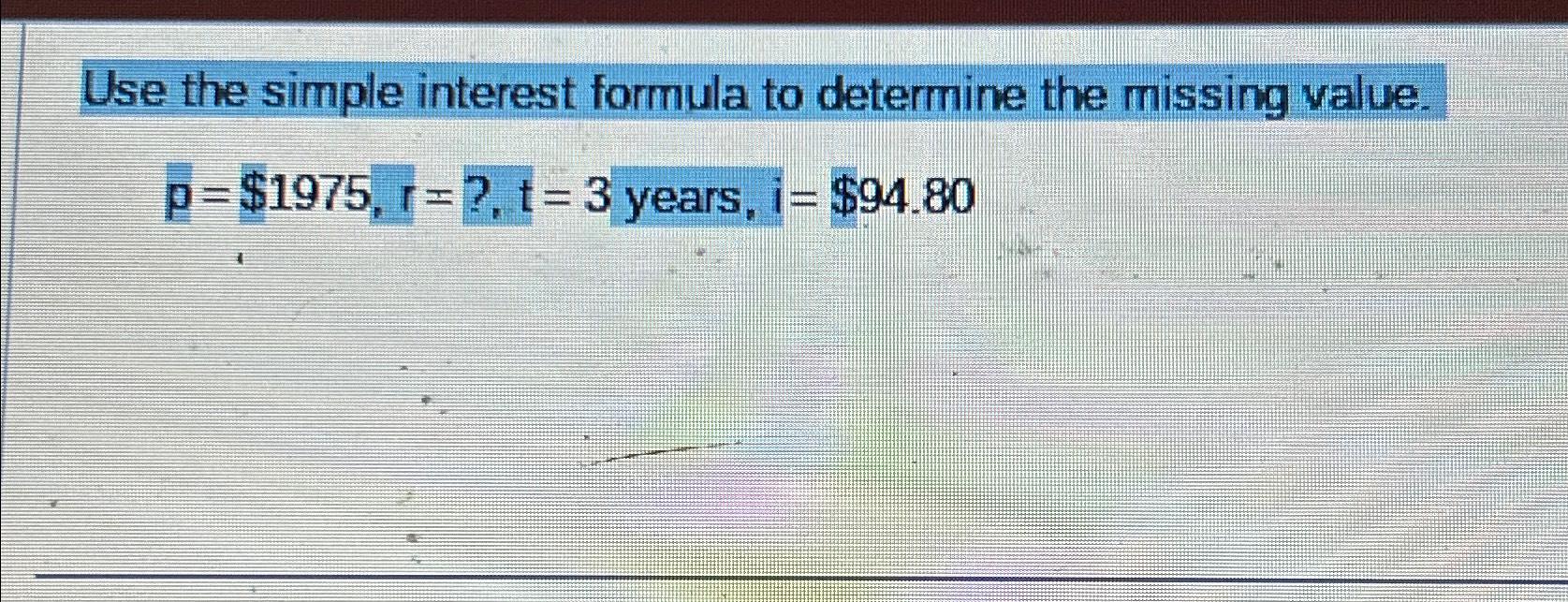 Solved Use the simple interest formula to determine the | Chegg.com