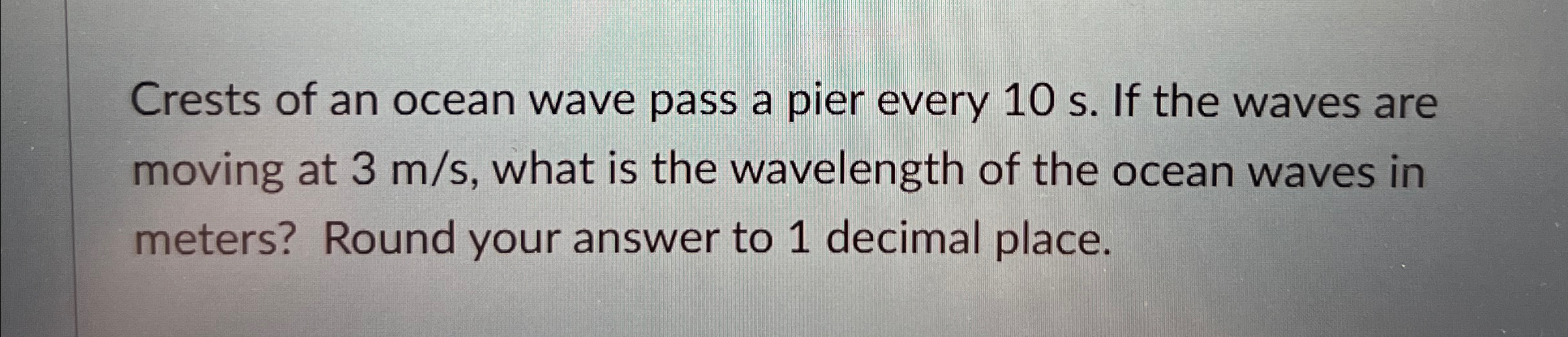 Solved Crests of an ocean wave pass a pier every 10s. ﻿If | Chegg.com