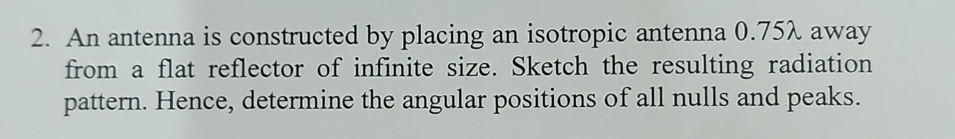 Solved 2. An antenna is constructed by placing an isotropic | Chegg.com