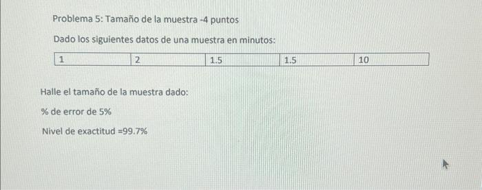 Problema 5: Tamaño de la muestra -4 puntos Dado los siguientes datos de una muestra en minutos: Halle el tamaño de la muestr