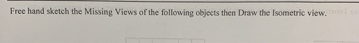 Solved Free hand sketch the Missing Views of the following | Chegg.com