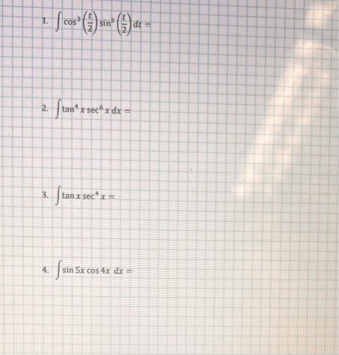 \( \int \cos ^{3}\left(\frac{t}{2}\right) \sin ^{2}\left(\frac{t}{2}\right) d t= \) \( \int \tan ^{4} x \sec ^{6} x d x= \) \