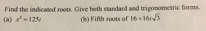Solved Find the indicated roots. Give both standard and | Chegg.com