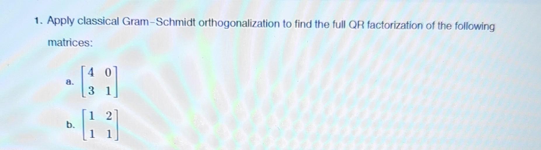 Solved 1. Apply Classical Gram-Schmidt Orthogonalization To | Chegg.com