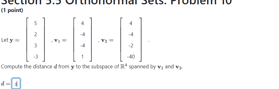 Solved (1 ﻿point) ﻿Let y=[523-3],v1=[4-4-41],v2=[4-4-2-40]. | Chegg.com