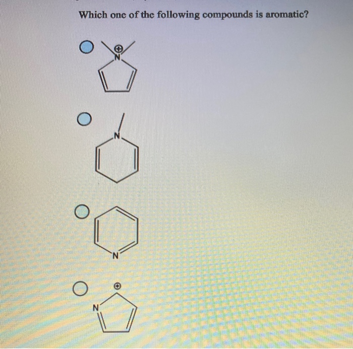 Solved Which one of the following compounds is aromatic? N N | Chegg.com