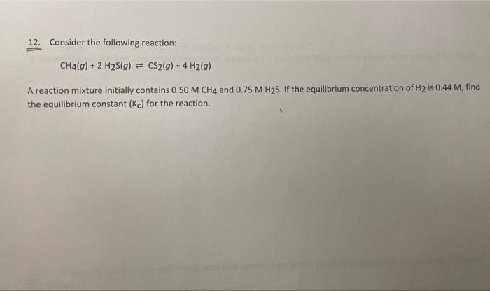 12. Consider the following reaction:
\[
\mathrm{CH}_{4}(g)+2 \mathrm{H}_{2} \mathrm{~S}(g) \rightleftharpoons \mathrm{CS}_{2}