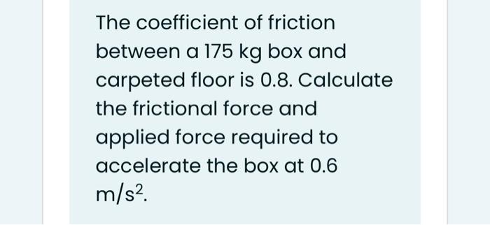 Solved The coefficient of friction between a 175 kg box and | Chegg.com