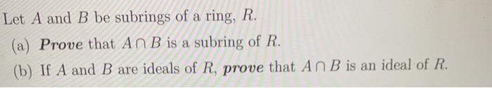Solved Let A and B be subrings of a ring, R. (a) Prove that | Chegg.com
