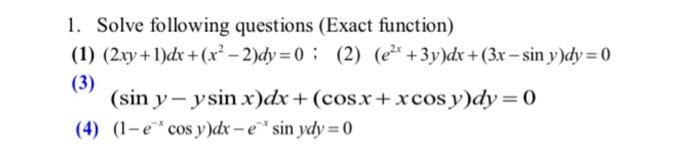 Solve following questions (Exact function) (1) \( (2 x y+1) d x+\left(x^{2}-2\right) d y=0 \); (2) \( \left(e^{2 x}+3 y\right