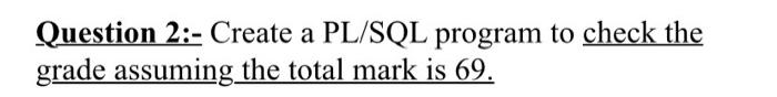 Solved Question 2:- Create a PL/SQL program to check the | Chegg.com