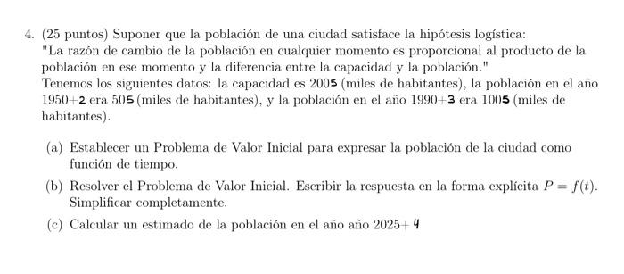 4. (25 puntos) Suponer que la población de una ciudad satisface la hipótesis logística: La razón de cambio de la población e