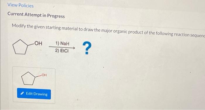 Modify the given starting material to draw the major organic product of the following reaction sequenc