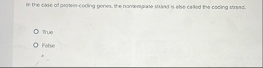 Solved In the case of protein-coding genes, the nontemplate | Chegg.com