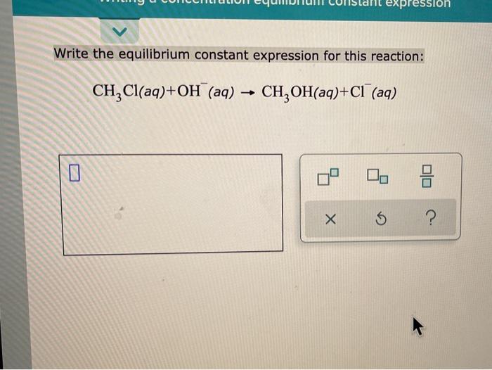 Solved Expression Write The Equilibrium Constant Expression 5703