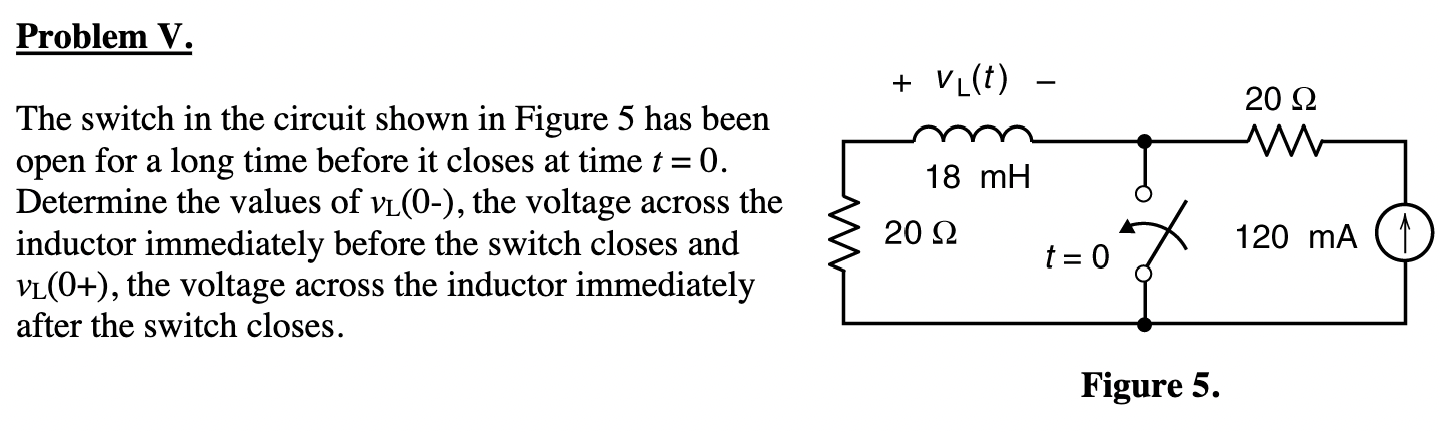 Solved Problem V.The switch in the circuit shown in Figure 5 | Chegg.com