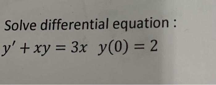 Solved Solve Differential Equation Y′ Xy 3xy 0 2