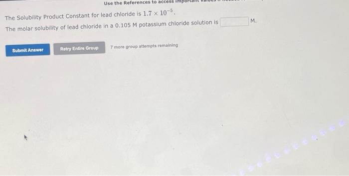 The Solubility Product Constant for lead chloride is \( 1.7 \times 10^{-5} \).
The molar solubility of lead chloride in a \( 