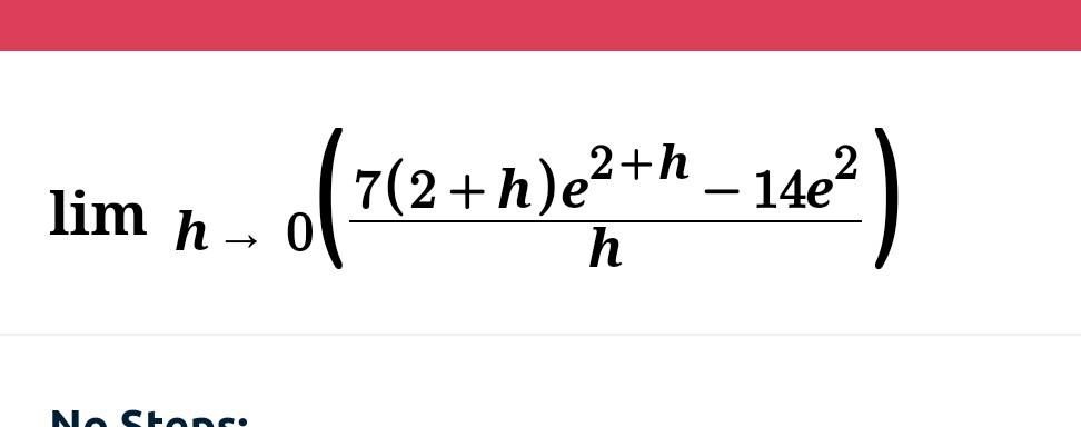 \( h \rightarrow 0\left(\frac{7(2+h) e^{2+h}-14 e^{2}}{h}\right) \)