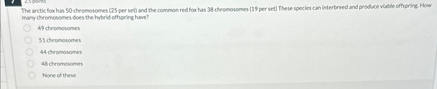 Solved The arctic fox has 50 ﻿chromosomes ( 25 ﻿per set) | Chegg.com