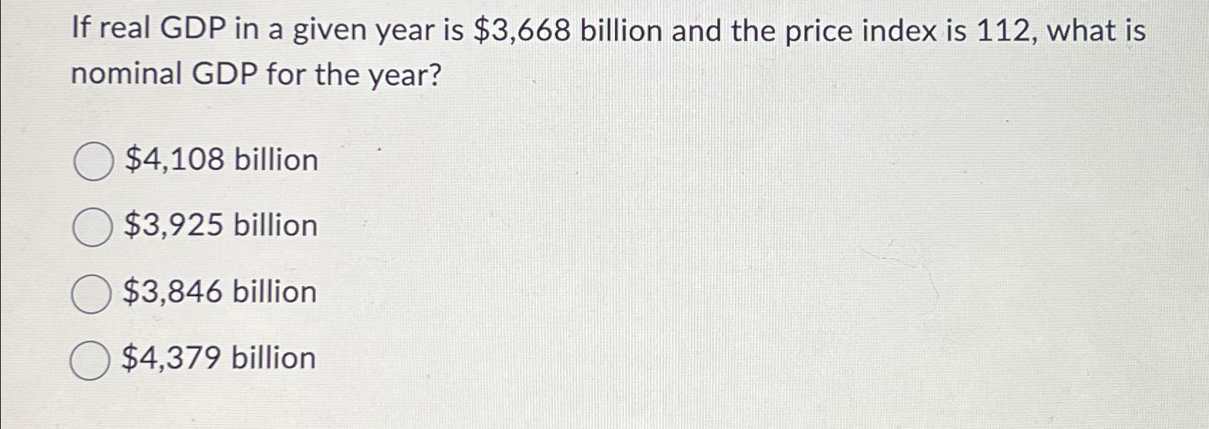 Solved If real GDP in a given year is $3,668 ﻿billion and | Chegg.com
