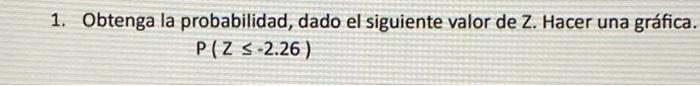 1. Obtenga la probabilidad, dado el siguiente valor de Z. Hacer una gráfica. \[ P(Z \leq-2.26) \]