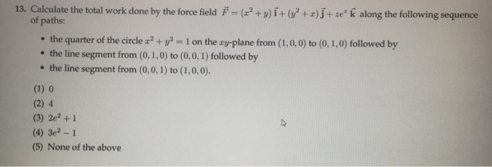 Solved 13. Calculate the total work done by the force field | Chegg.com