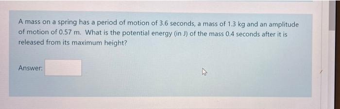 Solved A mass on a spring has a period of motion of 3.6 | Chegg.com