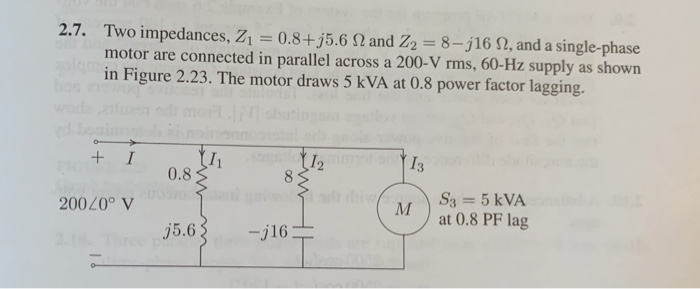 Solved Two impedances, Z1 = 0.8+j5.6 N and Z2 = 8-j16 2, and