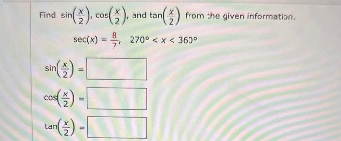 Find \( \sin \left(\frac{x}{2}\right), \cos \left(\frac{x}{2}\right) \), and \( \tan \left(\frac{x}{2}\right) \) from the giv