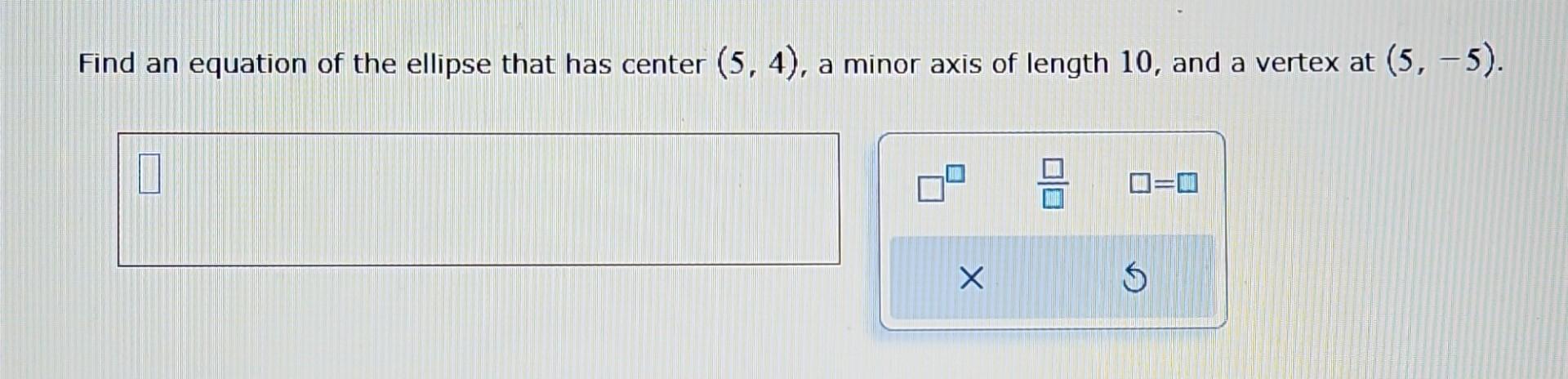 Solved Find an equation of the ellipse that has center | Chegg.com