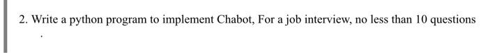 Solved 2. Write a python program to implement Chabot, For a | Chegg.com