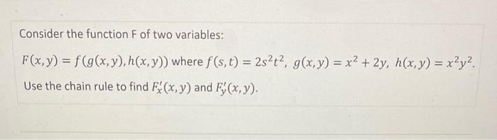 Consider the function \( \mathrm{F} \) of two variables: \( F(x, y)=f(g(x, y), h(x, y)) \) where \( f(s, t)=2 s^{2} t^{2}, g(