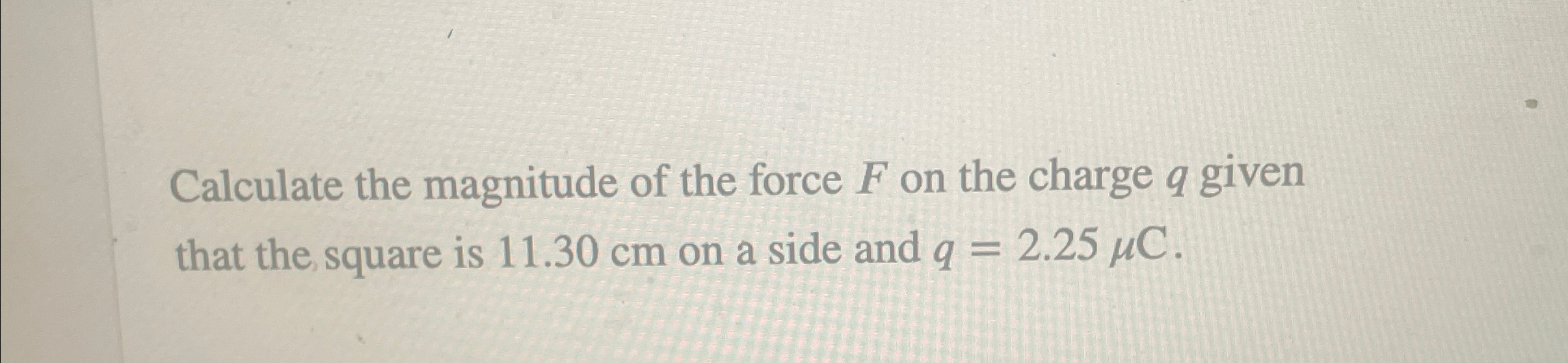 Solved Calculate the magnitude of the force F ﻿on the charge | Chegg.com