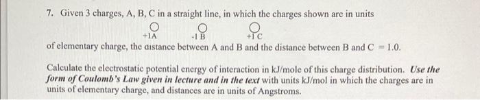 Solved +IA 7. Given 3 Charges, A, B, C In A Straight Line, | Chegg.com