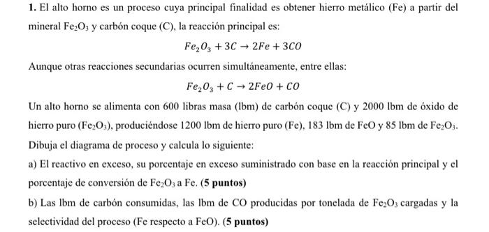 1. El alto horno es un proceso cuya principal finalidad es obtener hierro metálico (Fe) a partir del mineral \( \mathrm{Fe}_{