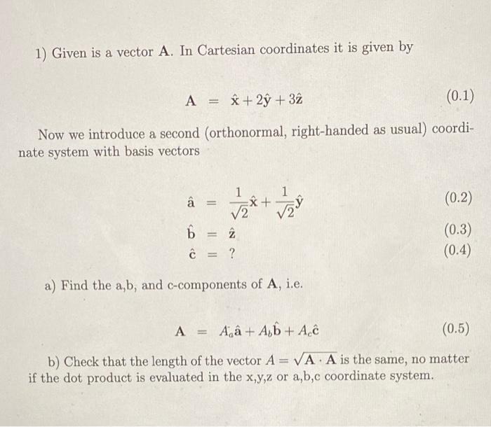 Solved 1) Given Is A Vector A. In Cartesian Coordinates It | Chegg.com