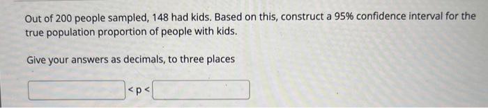 Solved Out of 200 people sampled, 148 had kids. Based on | Chegg.com