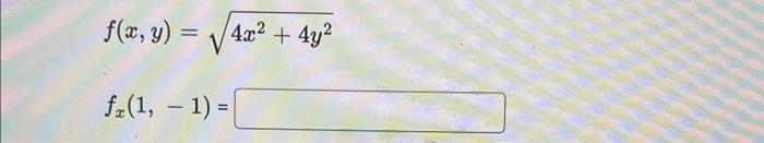 \( f(x, y)=\sqrt{4 x^{2}+4 y^{2}} \) \( f_{x}(1,-1)= \)