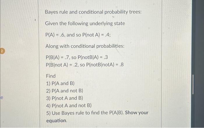 Solved Bayes rule and conditional probability trees: Given | Chegg.com