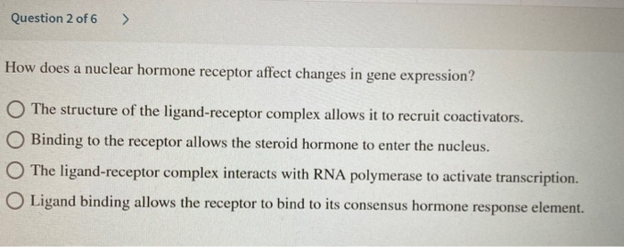 Solved Question 2 of 6 > How does a nuclear hormone receptor | Chegg.com