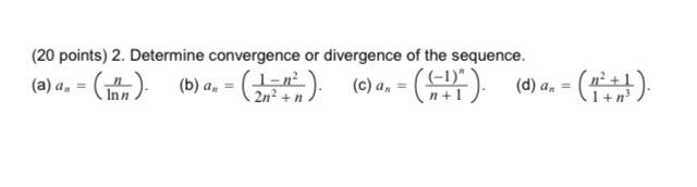 Solved (20 points) 2. Determine convergence or divergence of | Chegg.com