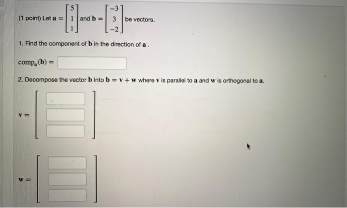 Solved (1 point) Let a = 1 and b = 3 - be vectors. 1. Find | Chegg.com