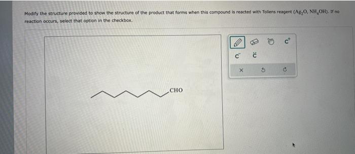 Modify the structure provided to show the structure of the product that forms when this compound is reacted with Tollens reag