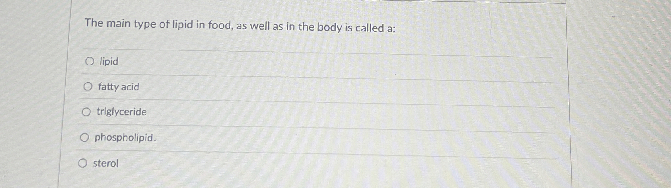 Solved The main type of lipid in food, as well as in the