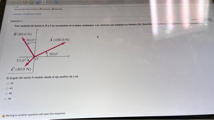 El angulo del vector A medido desde el eje positivo de y es: 30 45 60 po A. Moving to another question will save this respons