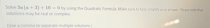 Solved Solve 3a(a+3)+10=0 by using the Quadratic Formula. | Chegg.com
