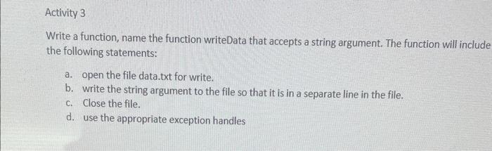 Solved Write a function, name the function writeData that | Chegg.com
